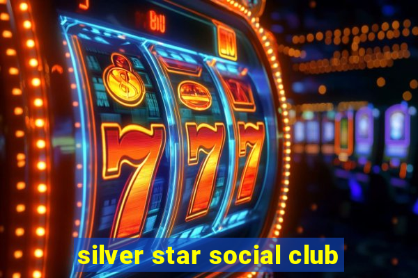 silver star social club